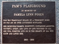 Pam's Playground in memory of Pamela Lynn Posen. Pam was tragically killed by a terrorist bomb on Pan Am 103 over Lockerbie, Scotland. Her incredible warmth, sensitivity, contagious laughter, youthful spirit, and love of life touched us all. She will forever live on in the hearts of all who knew and loved her.